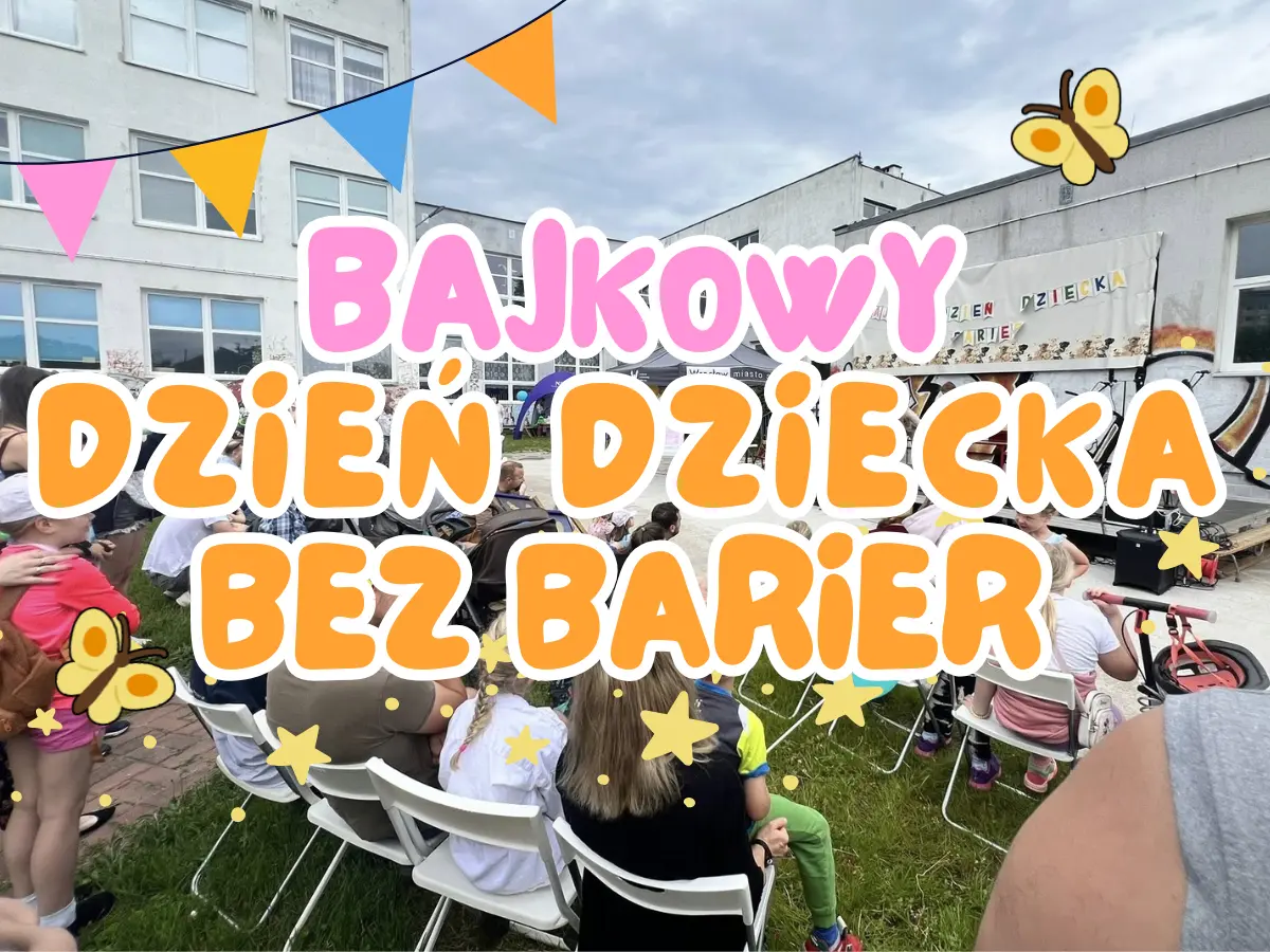 TAK PRZEBIEGŁ BAJKOWY DZIEŃ DZIECKA BEZ BARIER!